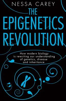 Epigenetická revoluce: Jak moderní biologie přepisuje naše chápání genetiky, nemocí a dědičnosti. - The Epigenetics Revolution: How Modern Biology Is Rewriting Our Understanding of Genetics, Disease and Inheritance