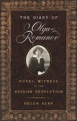 Deník Olgy Romanovové: královská svědkyně ruské revoluce - The Diary of Olga Romanov: Royal Witness to the Russian Revolution