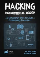 Hacking Instructional Design: 33 neobyčejných způsobů, jak vytvořit moderní výukový program - Hacking Instructional Design: 33 Extraordinary Ways to Create a Contemporary Curriculum