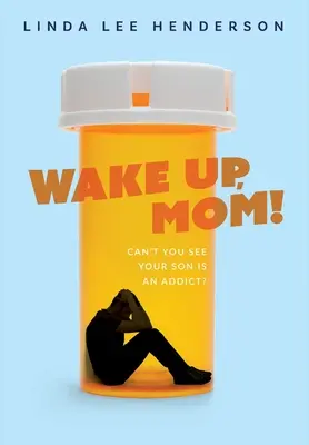 Probuď se, mami!: Nevidíš, že tvůj syn je závislý? - Wake Up, Mom!: Can't You See Your Son Is An Addict?