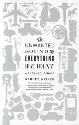 Nechtěný zvuk všeho, co chceme: Kniha o hluku - The Unwanted Sound of Everything We Want: A Book about Noise