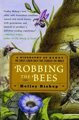 Robbing the Bees: Životopis medu - sladkého tekutého zlata, které svedlo svět - Robbing the Bees: A Biography of Honey--The Sweet Liquid Gold That Seduced the World