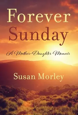 Navždy neděle: Vzpomínky matky a dcery - Forever Sunday: A Mother-Daughter Memoir