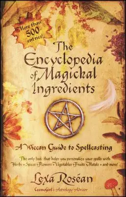 Encyklopedie magických ingrediencí: A Wiccan Guide to Spellcasting (Průvodce čarováním) - The Encyclopedia of Magickal Ingredients: A Wiccan Guide to Spellcasting