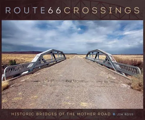 Route 66 Crossings: Historické mosty matky silnic - Route 66 Crossings: Historic Bridges of the Mother Road