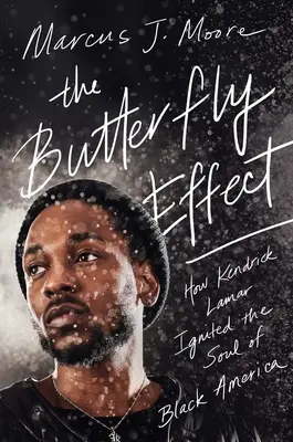 The Butterfly Effect: How Kendrick Lamar Ignited the Soul of Black America (Motýlí efekt: Jak Kendrick Lamar zažehl duši černé Ameriky) - The Butterfly Effect: How Kendrick Lamar Ignited the Soul of Black America