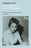 Isidina dcera: raný život Nawal El Saadawiové, jejími vlastními slovy - A Daughter of Isis: The Early Life of Nawal El Saadawi, in Her Own Words