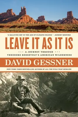 Nechte to tak, jak to je: Cesta americkou divočinou Theodora Roosevelta - Leave It as It Is: A Journey Through Theodore Roosevelt's American Wilderness