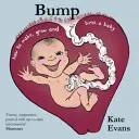 Bump: Jak se dělá, roste a rodí dítě - Bump: How to Make, Grow and Birth a Baby