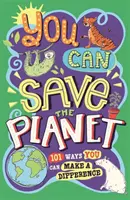 Můžeš zachránit planetu: 101 způsobů, jak můžeš něco změnit - You Can Save the Planet: 101 Ways You Can Make a Difference