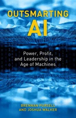 Přemožení umělé inteligence: Moc, zisk a vůdcovství ve věku strojů (Outsmarting AI: Power, Profit, and Leadership in the Age of Machines) - Outsmarting AI: Power, Profit, and Leadership in the Age of Machines