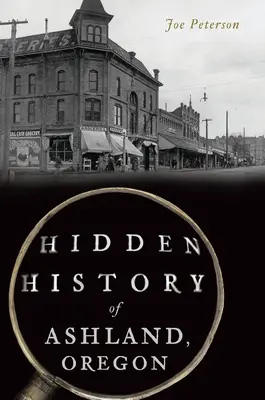 Skrytá historie města Ashland v Oregonu - Hidden History of Ashland, Oregon