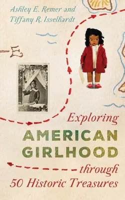 Zkoumání americké dívčí kultury prostřednictvím 50 historických pokladů - Exploring American Girlhood Through 50 Historic Treasures