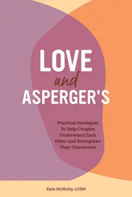 Láska a Aspergerův syndrom: Praktické strategie, které pomohou párům porozumět si a posílit jejich vztah - Love and Asperger's: Practical Strategies to Help Couples Understand Each Other and Strengthen Their Connection