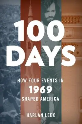 100 dní: Jak čtyři události roku 1969 formovaly Ameriku - 100 Days: How Four Events in 1969 Shaped America
