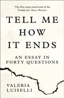 Řekni mi, jak to skončí - esej ve čtyřiceti otázkách - Tell Me How it Ends - An Essay in Forty Questions