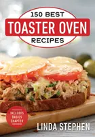 150 nejlepších receptů z toustovače - 150 Best Toaster Oven Recipes