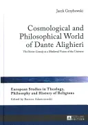 Kosmologický a filosofický svět Danta Alighieriho: Božská komedie jako středověká vize vesmíru - Cosmological and Philosophical World of Dante Alighieri: The Divine Comedy as a Medieval Vision of the Universe