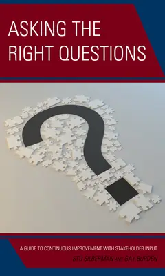 Kladení správných otázek: Průvodce neustálým zlepšováním za přispění zúčastněných stran - Asking the Right Questions: A Guide to Continuous Improvement with Stakeholder Input