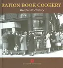 Kuchařka z přídělové knihy: Kuchařka: recepty a historie - Ration Book Cookery: Recipes & History