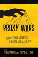 Proxy Wars: Potlačování násilí prostřednictvím místních agentů - Proxy Wars: Suppressing Violence Through Local Agents