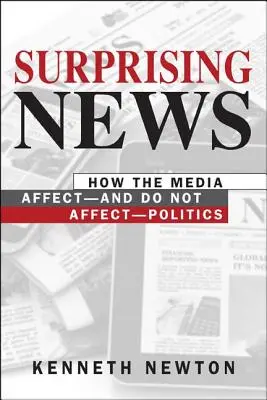 Překvapivé zprávy - Jak média ovlivňují - a neovlivňují - politiku - Surprising News - How the Media Affect-and Do Not Affect-Politics
