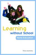 Učení bez školy: Domácí vzdělávání - Learning Without School: Home Education