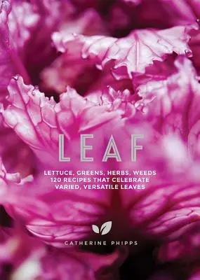 Leaf: Tlakový hrnec na vaření v hrnci (Leaf: Salát, zelenina, bylinky, plevel - 120 receptů, které oslavují rozmanité, všestranné listy - Leaf: Lettuce, Greens, Herbs, Weeds - 120 Recipes That Celebrate Varied, Versatile Leaves