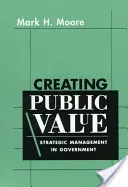 Vytváření veřejných hodnot: Strategické řízení ve státní správě - Creating Public Value: Strategic Management in Government