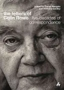 Dopisy Colina Rowea: Rowe: Pět desetiletí korespondence - The Letters of Colin Rowe: Five Decades of Correspondence