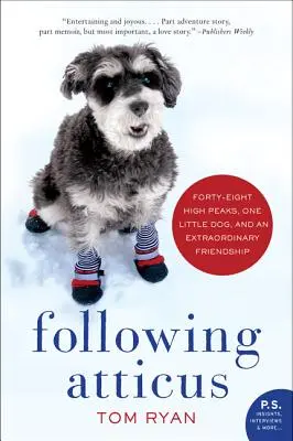 Po stopách Atticuse: Čtyřicet osm vysokých vrcholů, jeden malý pes a neobyčejné přátelství - Following Atticus: Forty-Eight High Peaks, One Little Dog, and an Extraordinary Friendship