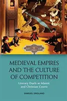 Středověká impéria a kultura konkurence: Literární souboje na islámských a křesťanských dvorech - Medieval Empires and the Culture of Competition: Literary Duels at Islamic and Christian Courts