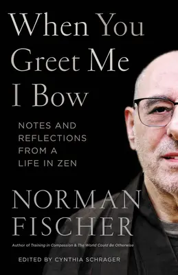 Když mě pozdravíš, pokloním se: Poznámky a úvahy ze života v zenu - When You Greet Me I Bow: Notes and Reflections from a Life in Zen
