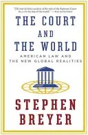 Soud a svět: Soudní dvůr: americké právo a nová globální realita - The Court and the World: American Law and the New Global Realities