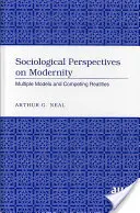 Sociologické perspektivy modernity; více modelů a soupeřící reality - Sociological Perspectives on Modernity; Multiple Models and Competing Realities