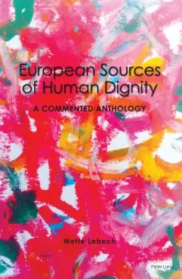 Evropské prameny lidské důstojnosti; komentovaná antologie - European Sources of Human Dignity; A Commented Anthology