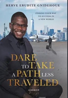 Dare To Take A Path Less Traveled (Odvažte se vydat se na méně prošlapanou cestu): Najít cestu k úspěchu v novém světě - Dare To Take A Path Less Traveled: Finding your way to success in a new world