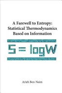 Rozloučení s entropií, A: Statistická termodynamika založená na informaci - Farewell to Entropy, A: Statistical Thermodynamics Based on Information