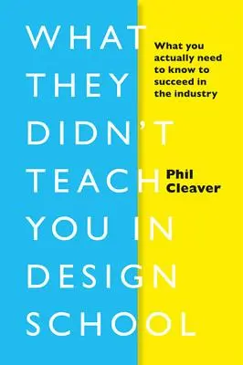 Co vás nenaučili ve škole designu: Co vlastně potřebujete vědět, abyste v oboru uspěli? - What They Didn't Teach You in Design School: What You Actually Need to Know to Make a Success in the Industry