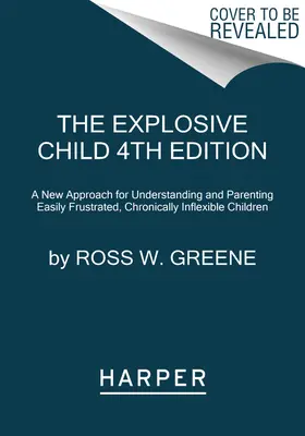 Výbušné dítě [šesté vydání]: Nový přístup k pochopení a výchově snadno frustrovaných a chronicky nepružných dětí. - The Explosive Child [Sixth Edition]: A New Approach for Understanding and Parenting Easily Frustrated, Chronically Inflexible Children