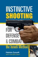 Instinktivní střelba pro obranu a boj: Izraelská metoda: Izraelská metoda - Instinctive Shooting for Defense and Combat: The Israeli Method: The Israeli Method
