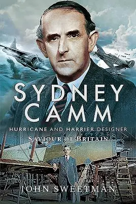 Sydney Camm: konstruktér hurikánů a harrierů, zachránce Británie - Sydney Camm: Hurricane and Harrier Designer, Saviour of Britain