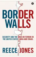 Hraniční zdi: Válka s terorismem ve Spojených státech, Indii a Izraeli: Bezpečnost a válka s terorismem ve Spojených státech, Indii a Izraeli - Border Walls: Security and the War on Terror in the United States, India, and Israel