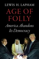Věk bláznovství: Amerika se vzdává své demokracie - Age of Folly: America Abandons Its Democracy