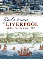Boží město - Liverpool a jeho farnost od roku 1207 - God's Town - Liverpool and her Parish since 1207