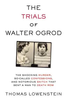Procesy Waltera Ogroda: Vražda, takzvaná přiznání a notorický udavač, který poslal muže do cely smrti. - The Trials of Walter Ogrod: The Shocking Murder, So-Called Confessions, and Notorious Snitch That Sent a Man to Death Row