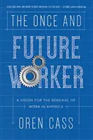 The Once and Future Worker (Jednou a v budoucnu pracovník): Vize obnovy práce v Americe / A Vision for Renewal of Work in America - The Once and Future Worker: A Vision for the Renewal of Work in America