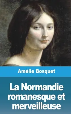La Normandie romanesque et merveilleuse