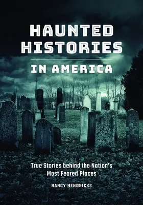 Strašidelné historie v Americe: Pravdivé příběhy z nejobávanějších míst v zemi - Haunted Histories in America: True Stories Behind the Nation's Most Feared Places
