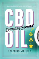 CBD olej: Každodenní tajemství: A Lifestyle Guide to Hemp-Derived Health and Wellness (Průvodce životním stylem pro zdraví a pohodu z konopí) - CBD Oil: Everyday Secrets: A Lifestyle Guide to Hemp-Derived Health and Wellness
